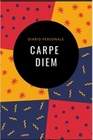 CARPE DIEM- DIario Personale 100 pagine 6x9� . Il Regalo Perfetto 167169029X Book Cover