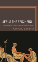 Jesus the Epic Hero: The Theology of Empress Eudocia’s Homeric Gospel 1666908622 Book Cover