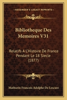 Bibliotheque Des Memoires V31: Relatifs A L'Histoire De France Pendant Le 18 Siecle (1877) 116100663X Book Cover