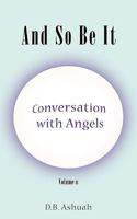 And So Be It: Conversation With Angels Volume Ii 0982525524 Book Cover