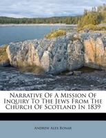 Narrative of a Mission of Inquiry to the Jews From the Church of Scotland in 1839 1017658013 Book Cover