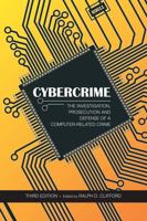 Cybercrime: The Investigation, Prosecution and Defense of a Computer-Related Crime 159460150X Book Cover