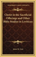 Christ in the sacrificial offerings: And other Bible studies in Leviticus 1432516868 Book Cover