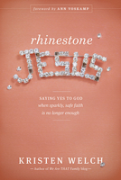 Rhinestone Jesus: Saying Yes to God When Sparkly, Safe Faith Is No Longer Enough 1414389426 Book Cover