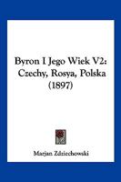 Byron I Jego Wiek V2: Czechy, Rosya, Polska 1161028994 Book Cover