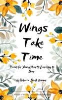Wings Take Time Poems for Young Hearts Learning to Soar 9375277518 Book Cover