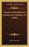 Psaumes Nouvellement Traduits Sur L'Hebreu V1 (1809) 1167681959 Book Cover