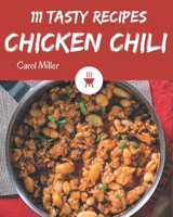 111 Tasty Chicken Chili Recipes: Welcome to Chicken Chili Cookbook B08P1H48Q4 Book Cover