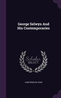 George Selwyn and His Contemporaries, with Memoirs and Notes 0526947683 Book Cover