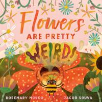 Flowers Are Pretty ... Weird! 0735265941 Book Cover