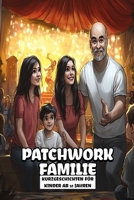 Patchwork-Familie – Geschichten über Zusammenhalt, Vertrauen und das tägliche Abenteuer: Kurzgeschichten für Kinder ab 10 Jahren über das Leben, ... Kinder und jede Menge Spaß) (German Edition) B0DY3SYJQQ Book Cover