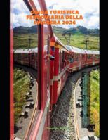 Guida turistica ferroviaria della Svizzera 2026: La tua guida completa ai viaggi in treno in Svizzera, alle linee panoramiche e agli itinerari del 2026 (Train Travel Guide) B0G498PQ3C Book Cover