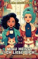 Miau heißt "Ich liebe dich": Eine herzerwärmende queere Romance über zweite Chancen und erste Küsse (German Edition) B0FCTT6YS2 Book Cover