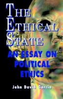 The Ethical State - An Essay On Political Ethics 0972178643 Book Cover