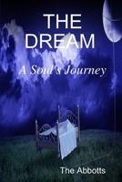 The Dream - A Soul's Journey 1329099184 Book Cover