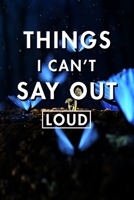Things I Can't Say Out Loud: Blank Lined Journal Notebook, Size 6x9, Gift Idea for Boss, Employee, Coworker, Friends, Office, Gift Ideas, Familly, Entrepreneur: Cover 17, New Year Resolutions & Goals, 1651142017 Book Cover
