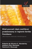 Miód pszczeli (Apis mellifera) produkowany w regionie Sertão Paraibano: Jakosc fizyczno-chemiczna i mikrobiologiczna (Polish Edition) 620682134X Book Cover