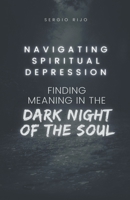 Navigating Spiritual Depression: Finding Meaning in the Dark Night of the Soul B0C2RZDHKV Book Cover