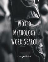 World Mythology Word Search: 40 Puzzles ~ Large Print Mythology Themed 107140489X Book Cover