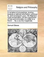 A narrative of proceedings, tending towards a national reformation, previous to, and consequent upon, His Majesty's royal proclamation, for the ... to a friend. ... By a country magistrate. 1170360424 Book Cover