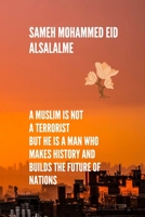 A Muslim is not a terrorist But he is a man who makes history and builds the future of nations: This book explains how a Muslim can positively influen B08NS9J3RD Book Cover