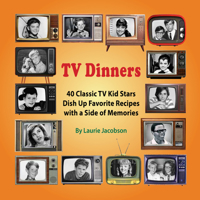 TV Dinners: 40 Classic TV Kid Stars Dish Up Favorite Recipes With a Side of Memories 1944068910 Book Cover