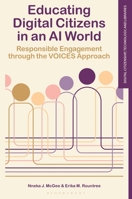 Educating Digital Citizens in an AI World: Responsible Engagement through the VOICES Approach (Digital Citizenship, Technology, and Libraries) B0HH9RMR62 Book Cover