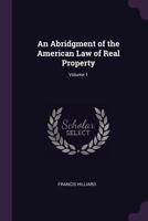An abridgment of the American law of real property. Volume 1 of 2 1377455238 Book Cover