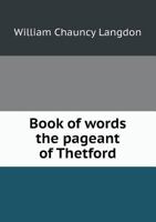 Book of words: the pageant of Thetford, in celebration of the one hundred and fiftieth anniversary of the granting of the charter 1246843439 Book Cover