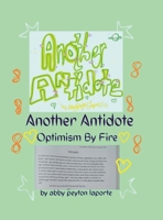 Another Antidote: Optimism By Fire: Optimism By Fire 1300216166 Book Cover