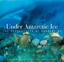 Under Antarctic Ice : The Photographs of Norbert Wu 0520235045 Book Cover