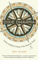 Dixie Dharma: Inside a Buddhist Temple in the American South 1469618877 Book Cover