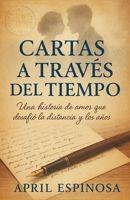 Cartas a Través del Tiempo: Una historia de amor que desafió la distancia y los años (Spanish Edition) B0FN49ZW74 Book Cover