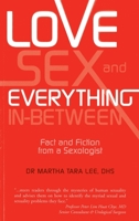 Love, Sex and Everything in Between: Fact and Fiction from a Sexologist 9814484199 Book Cover