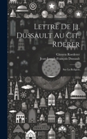 Lettre de J. J. Dussault Au Cit. Roederer, Sur La Religion (Classic Reprint) 1022247042 Book Cover