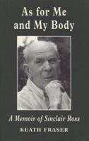 As For Me and My Body : A Memoir of Sinclair Ross 1550223100 Book Cover