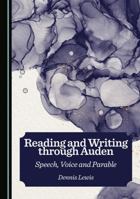 Reading and Writing through Auden: Speech, Voice and Parable 1036450732 Book Cover