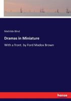 Dramas in Miniature. With a Front. by Ford Madox Brown 1419116789 Book Cover