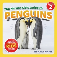 The Nature Kid's Guide to Penguins: A Level 2 Reader for Curious Young Kids Who Love Penguins! 1954288697 Book Cover