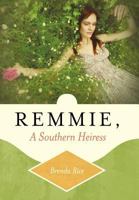 Remmie, a Southern Heiress 1449736181 Book Cover