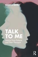 Talk To Me: Lessons from Patients and their Therapist 1041029659 Book Cover