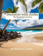 Declutter with ALOHA: My Kapakahi (Messy and Imperfect) Journey B0DNND9JQN Book Cover