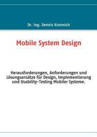 Mobile System Design: Herausforderungen, Anforderungen und Lösungsansätze für Design, Implementierung und Usability-Testing Mobiler Systeme. 3842307241 Book Cover