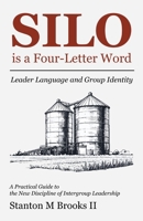SILO is a Four-Letter Word: Leader Language and Group Identity A Practical Guide to the New Discipline of Intergroup Leadersh B0H2J2HHSZ Book Cover