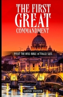 The First Great Commandment 1534639748 Book Cover