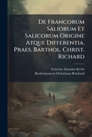 De Francorum Saliorum Et Salicorum Origine Atque Differentia. Praes. Barthol. Christ. Richard 1175845183 Book Cover