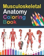 Musculoskeletal Anatomy Coloring Book: Muscular & Skeletal System Coloring Book for Kids. Musculoskeletal Anatomy Coloring Pages for Kids. Human ... and Activity Book for Kids & Toddlers. B08W7S1XBQ Book Cover