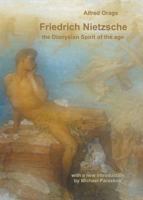 Friedrich Nietzsche: The Dionysian Spirit Of The Age 0956580254 Book Cover