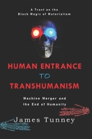 Human Entrance to Transhumanism: Machine Merger and the End of Humanity B09FS5DT92 Book Cover