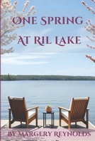 One Spring at Ril Lake (A Muskoka Cottage Novel) 1069182036 Book Cover